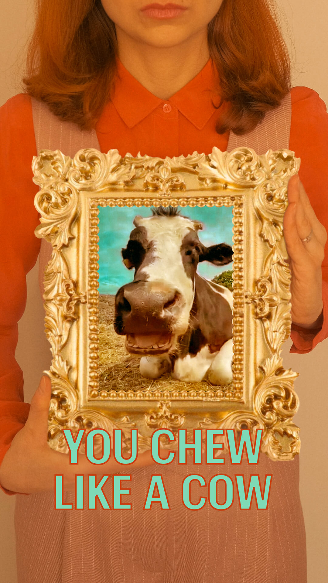 You Chew Like a Cow